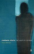 Melanie Klein: Her Work in Context