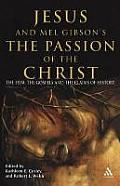 Jesus and Mel Gibson's the Passion of the Christ: The Film, the Gospels and the Claims of History
