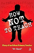 How Not to Teach: Diary of an Urban Primary Teacher