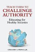 Teach Them to Challenge Authority: Educating for Healthy Societies