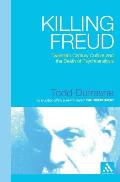 Killing Freud: Twentieth-Century Culture and the Death of Psychoanalysis