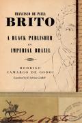 Francisco de Paula Brito: A Black Publisher in Imperial Brazil