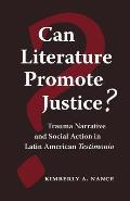 Can Literature Promote Justice?: Trauma Narrative and Social Action in Latin American Testimonio