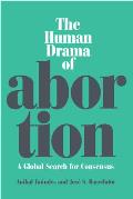 The Human Drama of Abortion: A Global Search for Consensus