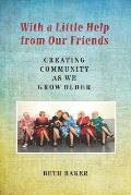 With a Little Help from Our Friends: Creating Community as We Grow Older