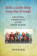 With a Little Help from Our Friends Creating Community as We Grow Older