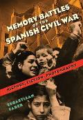 Memory Battles of the Spanish Civil War: History, Fiction, Photography