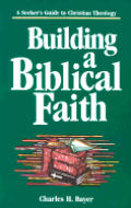 Building A Biblical Faith A Seekers Guide To