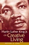 Martin Luther King Jr on Creative Living