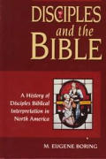 Disciples & the Bible A History of Disciples Biblical Interpretation in North America