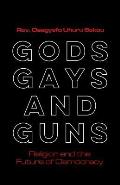 Gods Gays & Guns Religion & the Future of Democracy