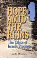 Hope Amid the Ruins The Ethics of Israels Prophets