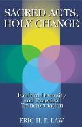 Sacred Acts Holy Change Faithful Diversity & Practical Transformation