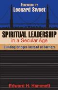 Spiritual Leadership in a Secular Age Building Bridges Instead of Barriers