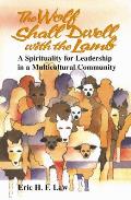 Wolf Shall Dwell with the Lamb A Spirituality for Leadership in a Multicultural Community