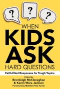 When Kids Ask Hard Questions Faith Filled Responses for Tough Topics