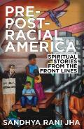 Pre Post Racial America Spiritual Stories From The Front Lines