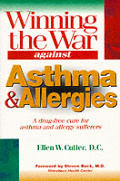 Winning the War Against Asthma & Allergies A Drug Free Cure for Asthma & Allergy Sufferers