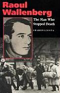 Raoul Wallenberg The Man Who Stopped Death