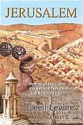 Jerusalem: Portrait of the City in the Second Temple Period (Bce-70 Ce)
