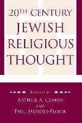 20th Century Jewish Religious Thought: Original Essays on Critical Concepts, Movements, and Beliefs