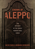 Crown of Aleppo The Mystery of the Oldest Hebrew Bible Codex