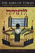 The Aura of Torah: A Kabbalistic-Hasidic Commentary to the Weekly Readings