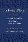 The Heart of Torah, Volume 1: Essays on the Weekly Torah Portion: Genesis and Exodus Volume 1