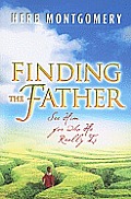 Finding the Father: See Him for Who He Really Is