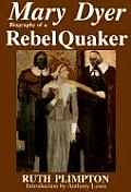 Mary Dyer Biography Of A Rebel Quaker