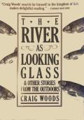 The River as Looking Glass: And Other Stories from the Outdoors
