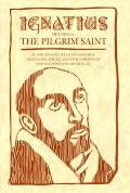 Ignatius of Loyola The Prigrim Saint