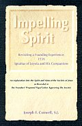 Impelling Spirit Revisiting a Founding Experience 1539 Iqnatius of Loyola & His Companions