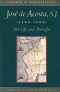 Jose de Acosta, S.J. (1540-1600): His Life and Thought