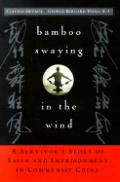Bamboo Swaying in the Wind: A Survivor's Story of Faith and Imprisonment in Communist China