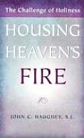 Housing Heaven's Fire: The Challenge of Holiness