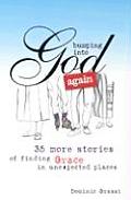 Bumping Into God Again 35 More Stories of Finding God in Unexpected Places