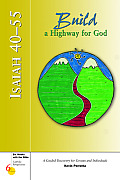 Isaiah 40-55: Build a Highway for God: A Guided Discovery for Groups and Individuals