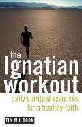 Ignatian Workout Daily Spiritual Exercises for a Healthy Faith