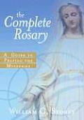 Complete Rosary A Guide to Praying the Mysteries