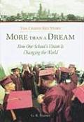 More Than a Dream: The Cristo Rey Story: How One School's Vision Is Changing the World