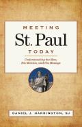 Meeting St Paul Today Understanding The Man His Mission & His Message