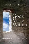 Gods Voice Within The Ignatian Way To Discover Gods Will