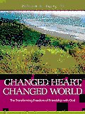Changed Heart, Changed World: The Transforming Freedom of Friendship with God
