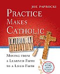 Practice Makes Catholic Moving from a Learned Faith