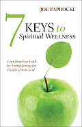 7 Keys to Spiritual Wellness Enriching Your Faith by Strengthening Your Souls Immune System