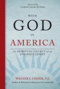 With God in America The Spiritual Legacy of an Unlikely Jesuit