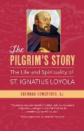 The Pilgrim's Story: The Life and Spirituality of St. Ignatius Loyola