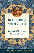 Remaining with Jesus: Discipleship in the Gospel of John
