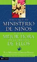 Haga Que Su Ministerio de Ni?os Sea La Mejor Hora de la Semana de Ellos = Making Your Children's Ministry the Best Hour of Every Kid's Week